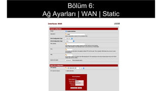 Bölüm 6:
Ağ Ayarları | WAN | Static
 