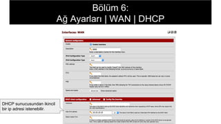 DHCP sunucusundan ikincil
bir ip adresi istenebilir.
Bölüm 6:
Ağ Ayarları | WAN | DHCP
 