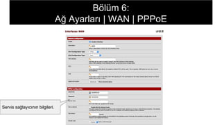 Servis sağlayıcının bilgileri.
Bölüm 6:
Ağ Ayarları | WAN | PPPoE
 