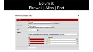 Bölüm 9:
Firewall | Alias | Port
 