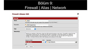 Bölüm 9:
Firewall | Alias | Network
 