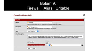 Bölüm 9:
Firewall | Alias | Urltable
 