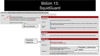 Bölüm 13:
SquidGuard
Servis durumu
Karaliste
kullanımı
Karaliste, yüklenecek
adres
 