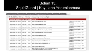 Bölüm 13:
SquidGuard | Kayıtların Yorumlanması
 