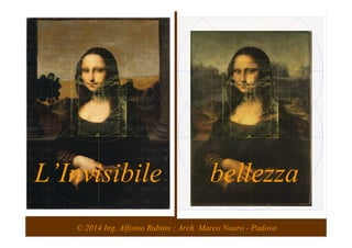 L’Invisibile bellezza 
© 2014 Ing. Alfonso Rubino ; Arch. Marco Noaro - Padova 
 