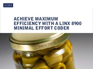 ACHIEVE MAXIMUM
EFFICIENCY WITH A LINX 8900
MINIMAL EFFORT CODER
 