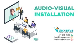 Linxerve Audio Video Installation