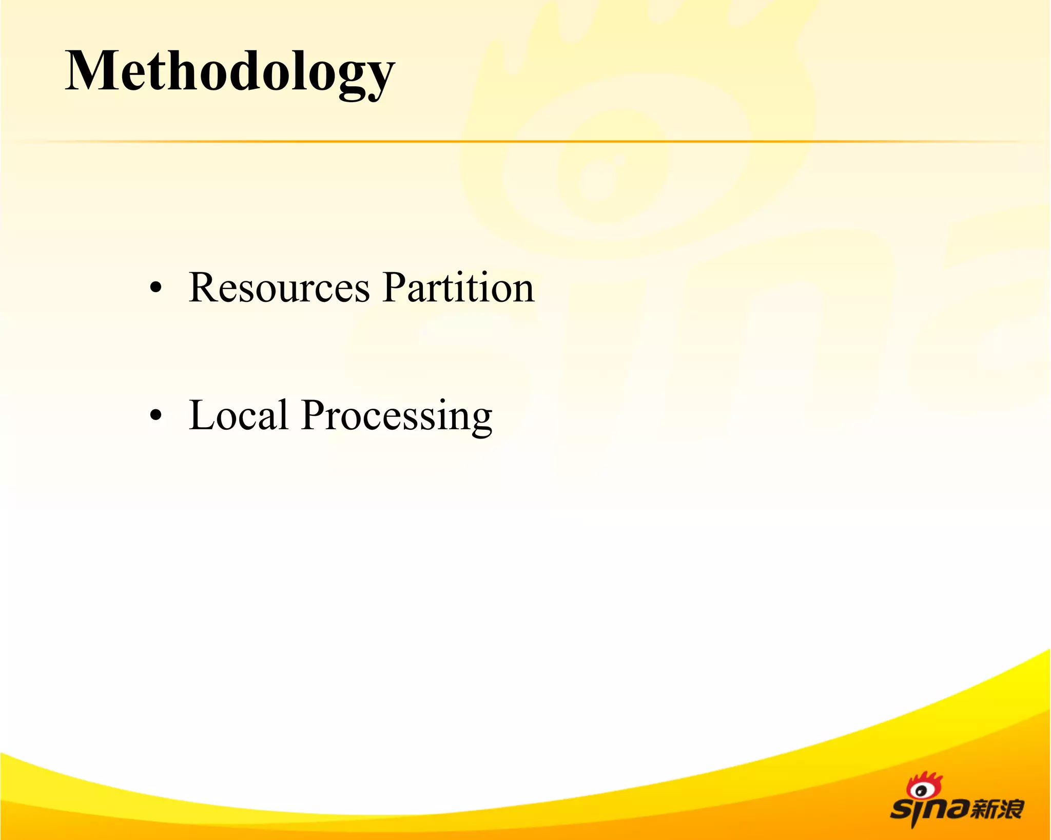 Methodology 
• Resources Partition 
• Local Processing 
 