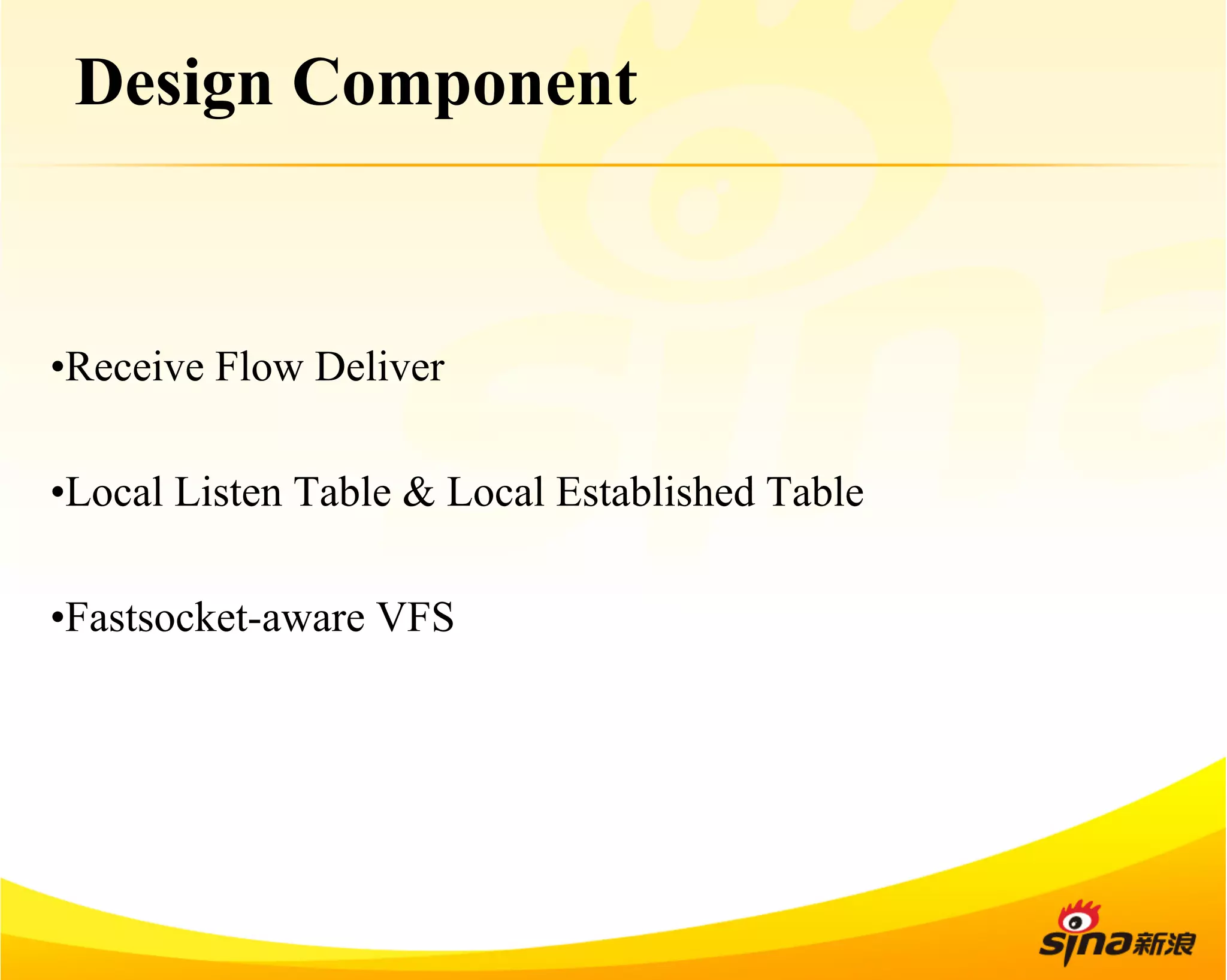 Design Component 
• Receive Flow Deliver 
• Local Listen Table & Local Established Table 
• Fastsocket-aware VFS 
 