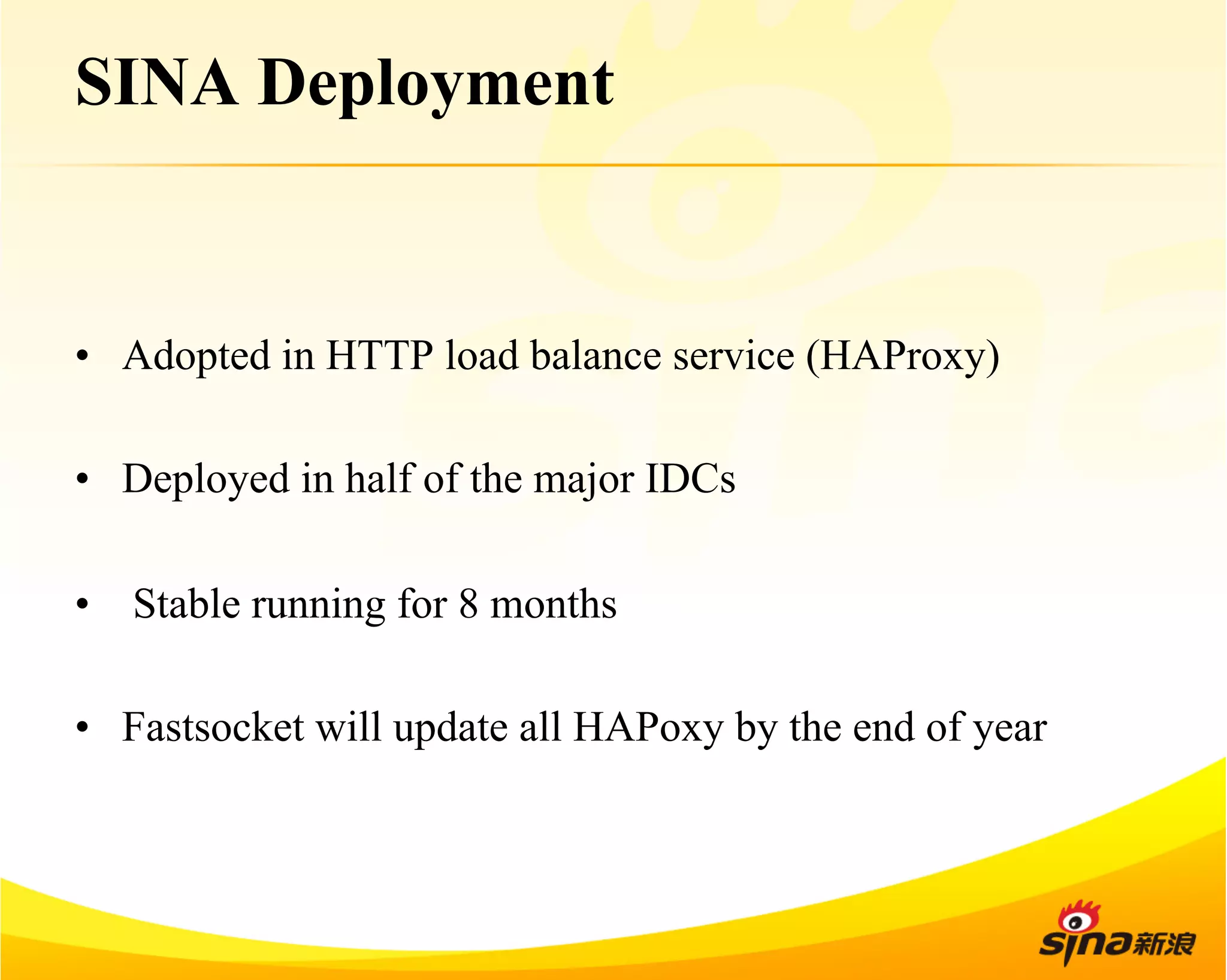 SINA Deployment 
• Adopted in HTTP load balance service (HAProxy) 
• Deployed in half of the major IDCs 
• Stable running for 8 months 
• Fastsocket will update all HAPoxy by the end of year 
 