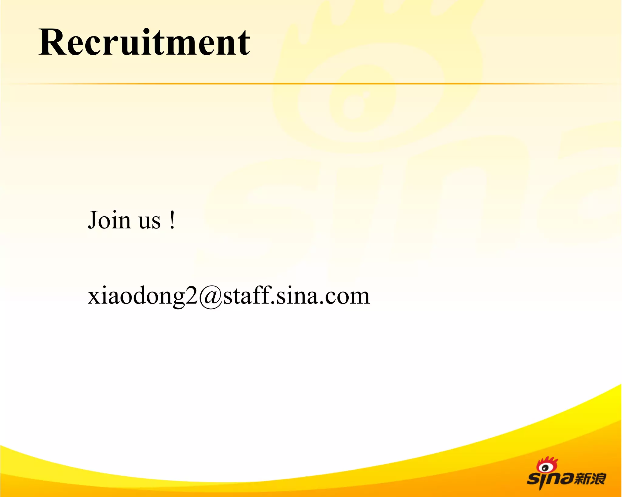 Recruitment 
Join us ! 
xiaodong2@staff.sina.com 
 
