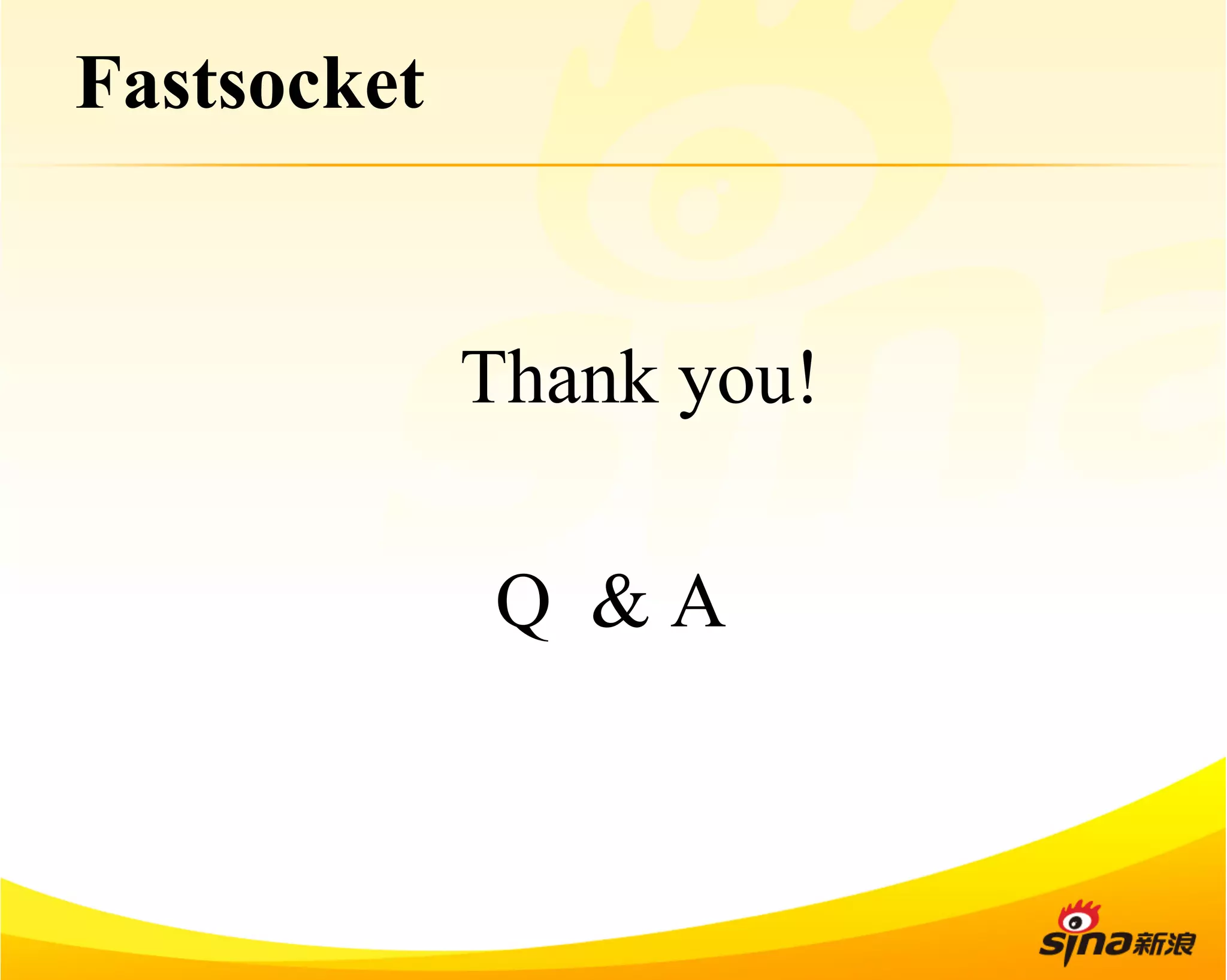 Fastsocket 
Thank you! 
Q & A 
