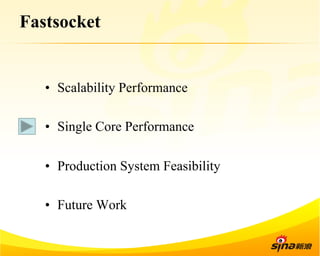 Fastsocket 
• Scalability Performance 
• Single Core Performance 
• Production System Feasibility 
• Future Work 
 