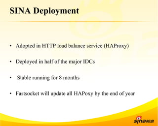 SINA Deployment 
• Adopted in HTTP load balance service (HAProxy) 
• Deployed in half of the major IDCs 
• Stable running for 8 months 
• Fastsocket will update all HAPoxy by the end of year 
 