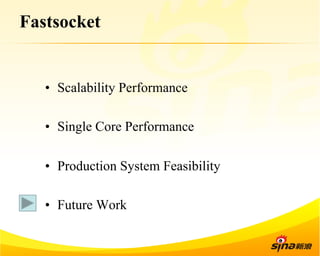 Fastsocket 
• Scalability Performance 
• Single Core Performance 
• Production System Feasibility 
• Future Work 
 