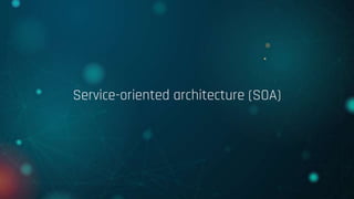 Service-oriented architecture (SOA)
 