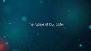 The future of low-code
 