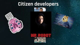 Citizen developers
 