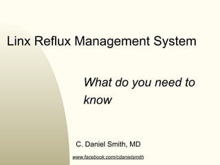 Linx Reflux Management System


              What do you need to
              know


           C. Daniel Smith, MD
          www.facebook.com/cdanielsmith
 
