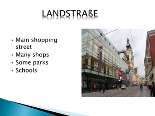 • Main shopping 
street 
• Many shops 
• Some parks 
• Schools 
 