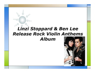 Linzi Stoppard & Ben Lee
Release Rock Violin Anthems
Album
 