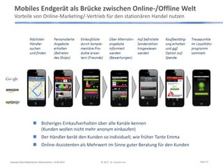 Mobiles Endgerät als Brücke zwischen Online-/Offline Welt
Vorteile von Online-Marketing/-Vertrieb für den stationären Handel nutzen
 Bisheriges Einkaufverhalten über alle Kanäle kennen
(Kunden wollen nicht mehr anonym einkaufen)
 Der Händler berät den Kunden so individuell, wie früher Tante Emma
 Online-Assistenten als Mehrwert im Sinne guter Beratung für den Kunden
Keynote Zukunftskonferenz Börsenverein, 13.09.2013 © 2013 Dr. Carsten Linz Seite 15
 