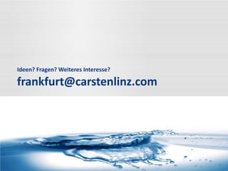 Ideen? Fragen? Weiteres Interesse?
frankfurt@carstenlinz.com
 