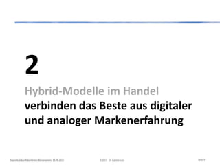 2
Hybrid-Modelle im Handel
verbinden das Beste aus digitaler
und analoger Markenerfahrung
Keynote Zukunftskonferenz Börsenverein, 13.09.2013 © 2013 Dr. Carsten Linz Seite 9
 