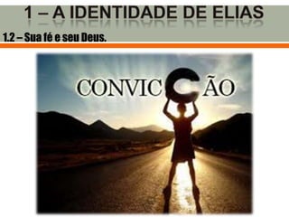 1.2 – Sua fé e seu Deus.
 
