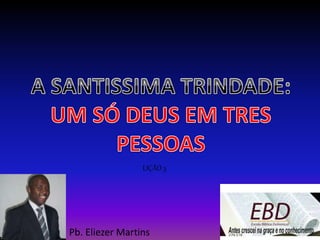 LIÇÃO 3
Pb. Eliezer Martins
 