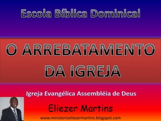 www.ministerioeliezermartins.blogspot.com
Eliezer Martins
 
