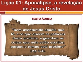 Lição 01: Apocalipse, a revelação
de Jesus Cristo
 