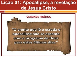 Lição 01: Apocalipse, a revelação
de Jesus Cristo
 