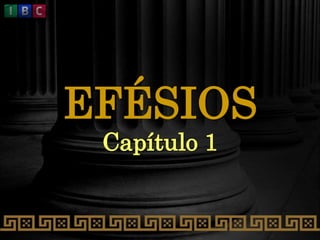 EFÉSIOS
Capítulo 1
 