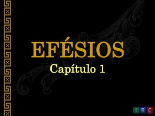 EFÉSIOS
Capítulo 1
 
