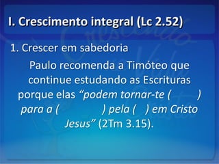 I. Crescimento integral (Lc 2.52)I. Crescimento integral (Lc 2.52)
 
