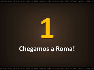 Chegamos a Roma!
 