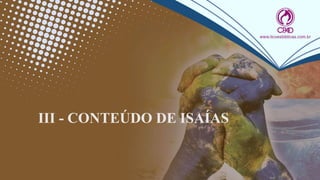 III - CONTEÚDO DE ISAÍAS
 