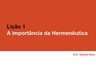Lição 1
A importância da Hermenêutica

D.C. Getúlio Silva

 