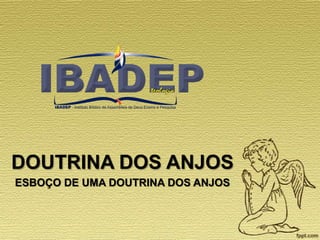 DOUTRINA DOS ANJOS
ESBOÇO DE UMA DOUTRINA DOS ANJOS

 