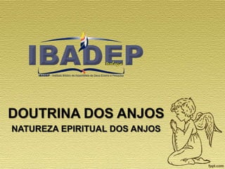 DOUTRINA DOS ANJOS
NATUREZA EPIRITUAL DOS ANJOS

 