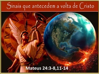 Mateus 24:3-8,11-14
 