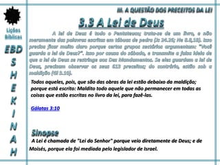 A Lei é chamada de "Lei do Senhor" porque veio diretamente de Deus; e de
Moisés, porque ela foi mediada pelo legislador de Israel.
Todos aqueles, pois, que são das obras da lei estão debaixo da maldição;
porque está escrito: Maldito todo aquele que não permanecer em todas as
coisas que estão escritas no livro da lei, para fazê-las.
Gálatas 3:10
 