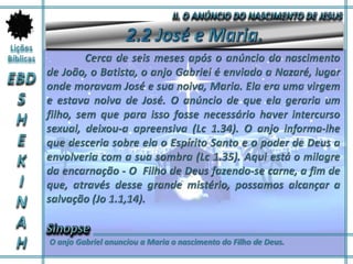 O anjo Gabriel anunciou a Maria o nascimento do Filho de Deus.
 