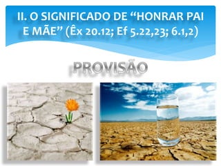 II. O SIGNIFICADO DE “HONRAR PAI
E MÃE” (Êx 20.12; Ef 5.22,23; 6.1,2)
 