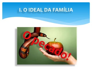 I. O IDEAL DA FAMÍLIA
 