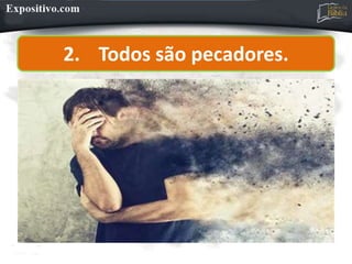 2. Todos são pecadores.
 