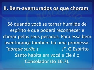 II. Bem-aventurados os que choramII. Bem-aventurados os que choram
 