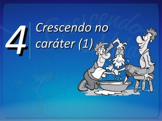 44 Crescendo noCrescendo no
caráter (1)caráter (1)
 