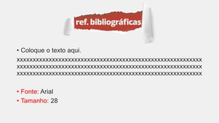 • Coloque o texto aqui.
xxxxxxxxxxxxxxxxxxxxxxxxxxxxxxxxxxxxxxxxxxxxxxxxxxxxxxxxxx
xxxxxxxxxxxxxxxxxxxxxxxxxxxxxxxxxxxxxxxxxxxxxxxxxxxxxxxxxx
xxxxxxxxxxxxxxxxxxxxxxxxxxxxxxxxxxxxxxxxxxxxxxxxxxxxxxxxxx
• Fonte: Arial
• Tamanho: 28
 